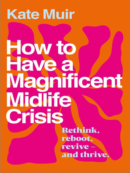 Title details for How to Have a Magnificent Midlife Crisis by Kate Muir - Available